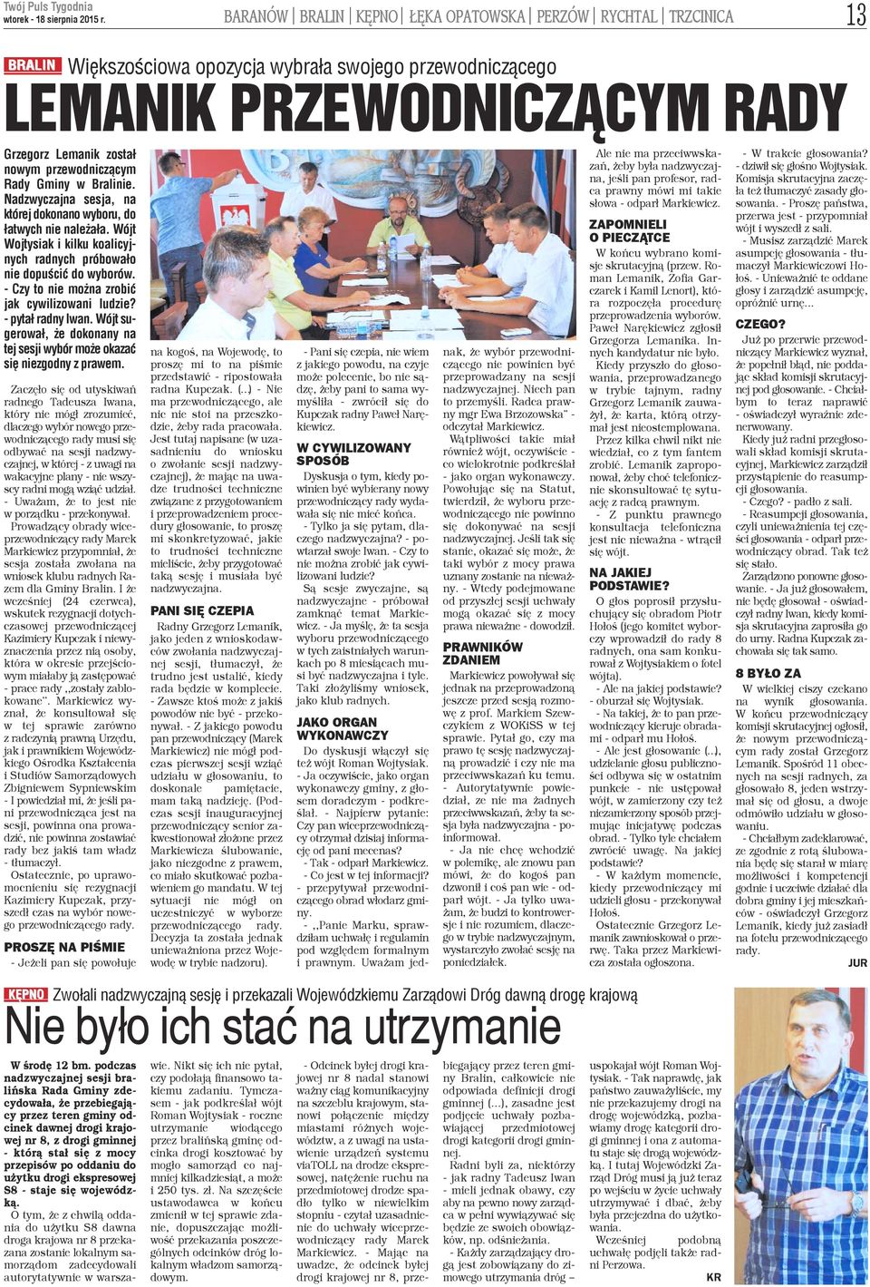 - Czy to nie mo na zrobiæ jak cywilizowani ludzie? - pyta³ radny Iwan. Wójt sugerowa³, e dokonany na tej sesji wybór mo e okazaæ siê niezgodny z prawem.