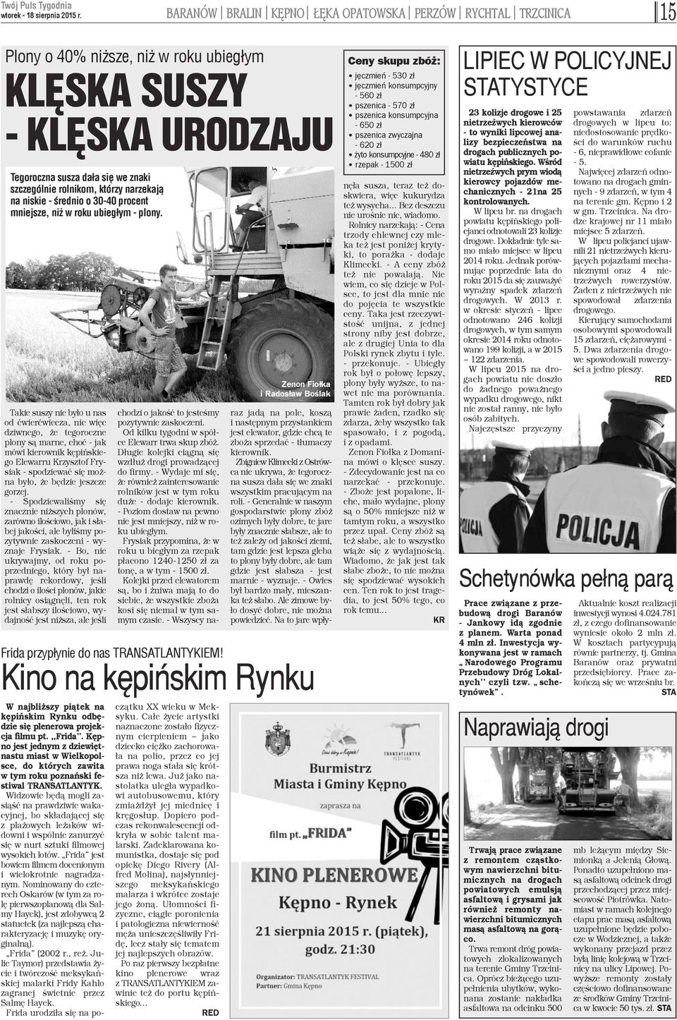 Takie suszy nie by³o u nas od æwieræwiecza, nic wiêc dziwnego, e tegoroczne plony s¹ marne, choæ - jak mówi kierownik kêpiñskiego Elewarru Krzysztof Frysiak - spodziewaæ siê mo - na by³o, e bêdzie