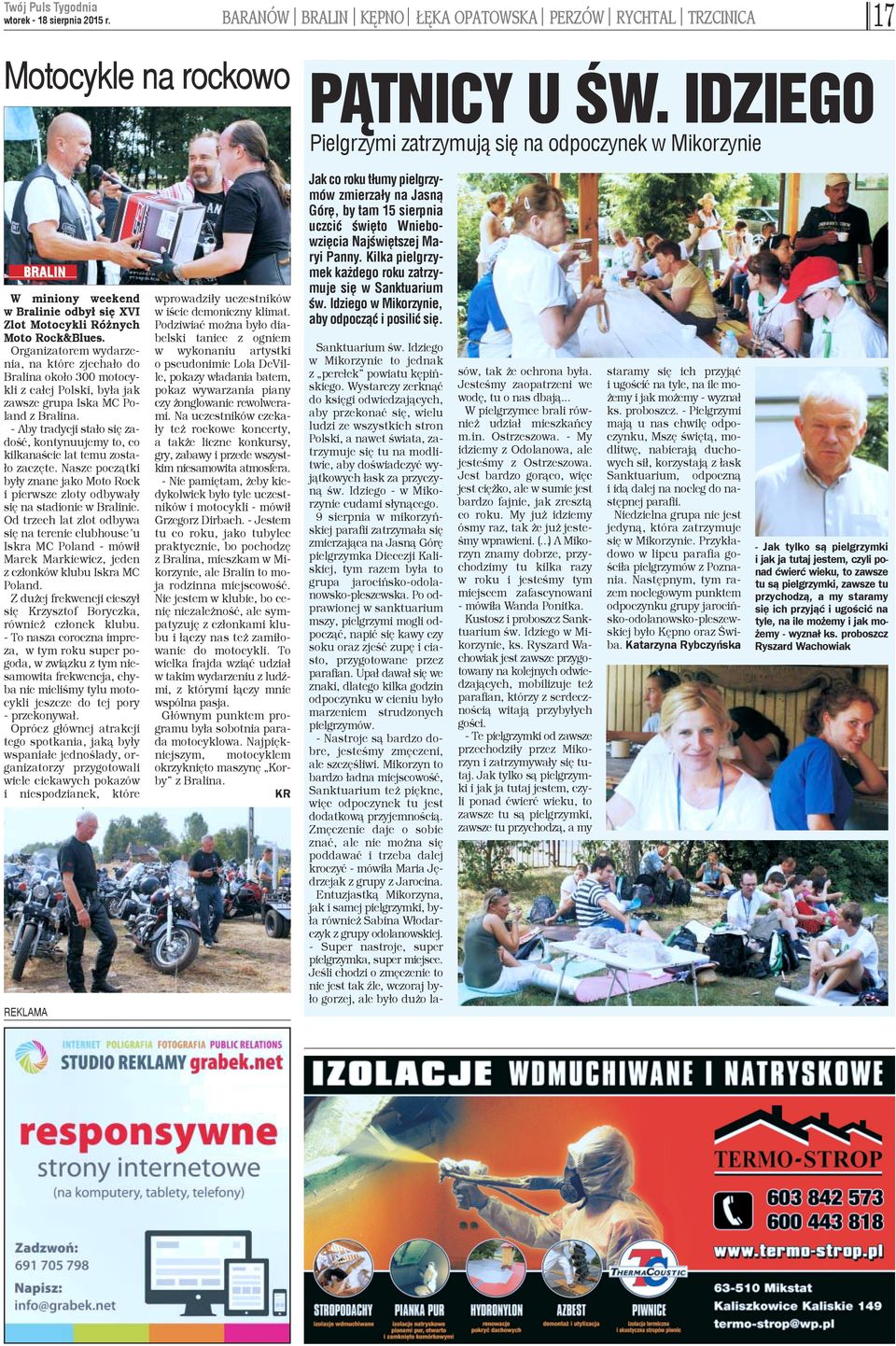 Organizatorem wydarzenia, na które zjecha³o do Bralina oko³o 300 motocykli z ca³ej Polski, by³a jak zawsze grupa Iska MC Poland z Bralina.