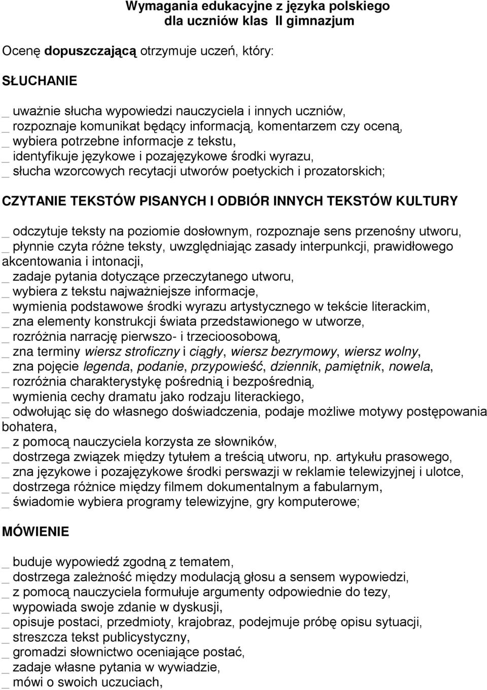 prozatorskich; CZYTANIE TEKSTÓW PISANYCH I ODBIÓR INNYCH TEKSTÓW KULTURY _ odczytuje teksty na poziomie dosłownym, rozpoznaje sens przenośny utworu, _ płynnie czyta róŝne teksty, uwzględniając zasady