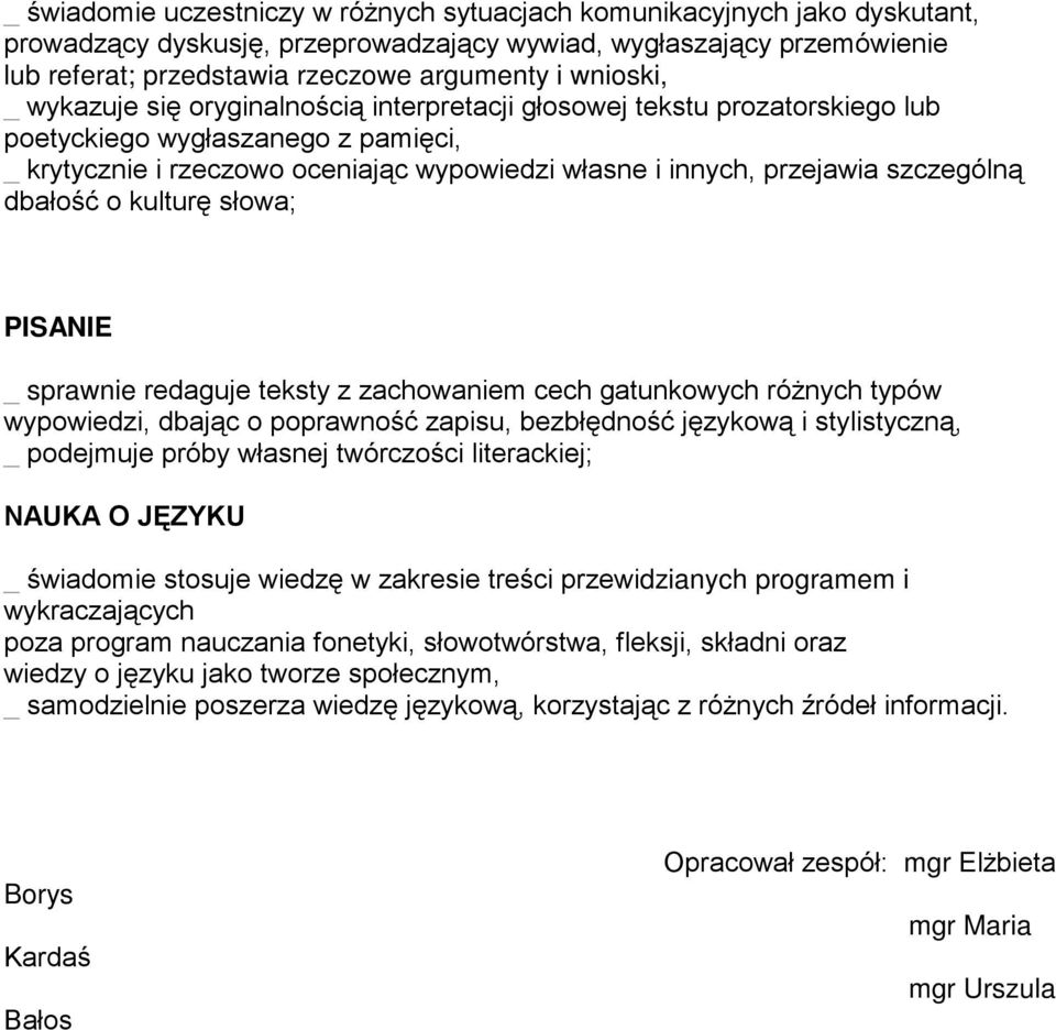 szczególną dbałość o kulturę słowa; PISANIE _ sprawnie redaguje teksty z zachowaniem cech gatunkowych róŝnych typów wypowiedzi, dbając o poprawność zapisu, bezbłędność językową i stylistyczną, _