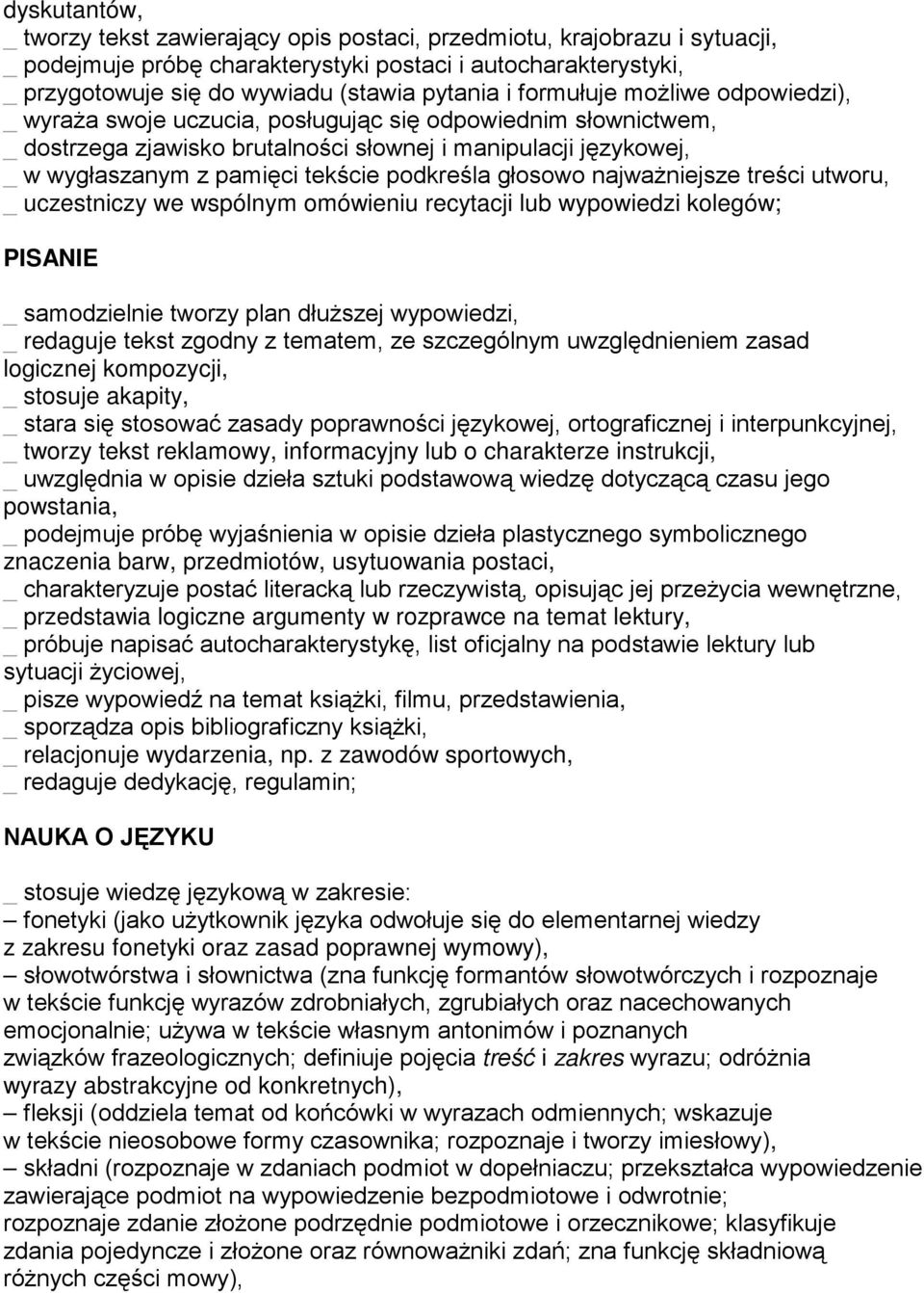 podkreśla głosowo najwaŝniejsze treści utworu, _ uczestniczy we wspólnym omówieniu recytacji lub wypowiedzi kolegów; PISANIE _ samodzielnie tworzy plan dłuŝszej wypowiedzi, _ redaguje tekst zgodny z