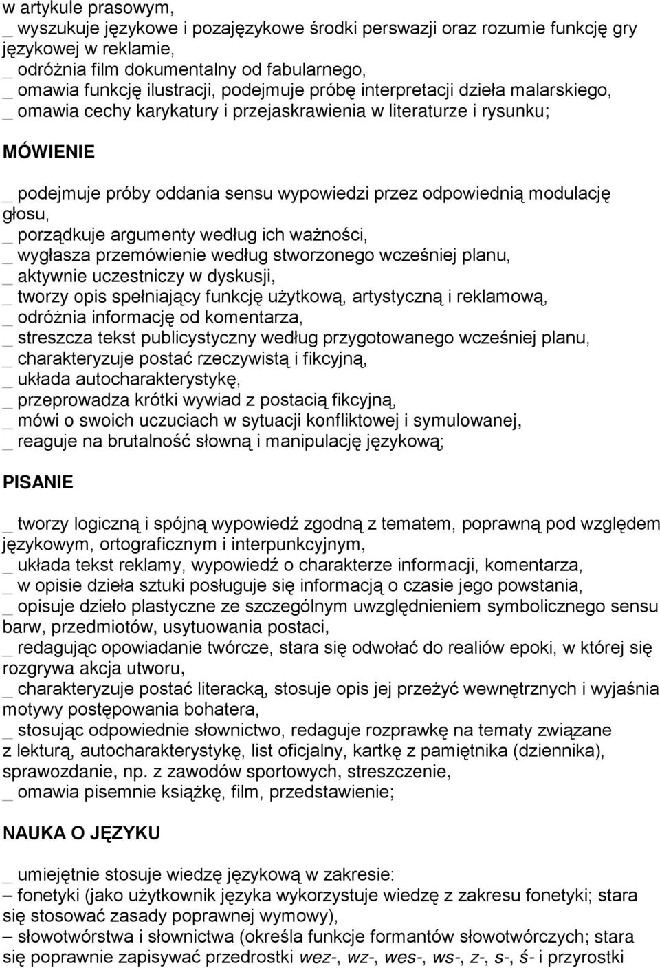 głosu, _ porządkuje argumenty według ich waŝności, _ wygłasza przemówienie według stworzonego wcześniej planu, _ aktywnie uczestniczy w dyskusji, _ tworzy opis spełniający funkcję uŝytkową,