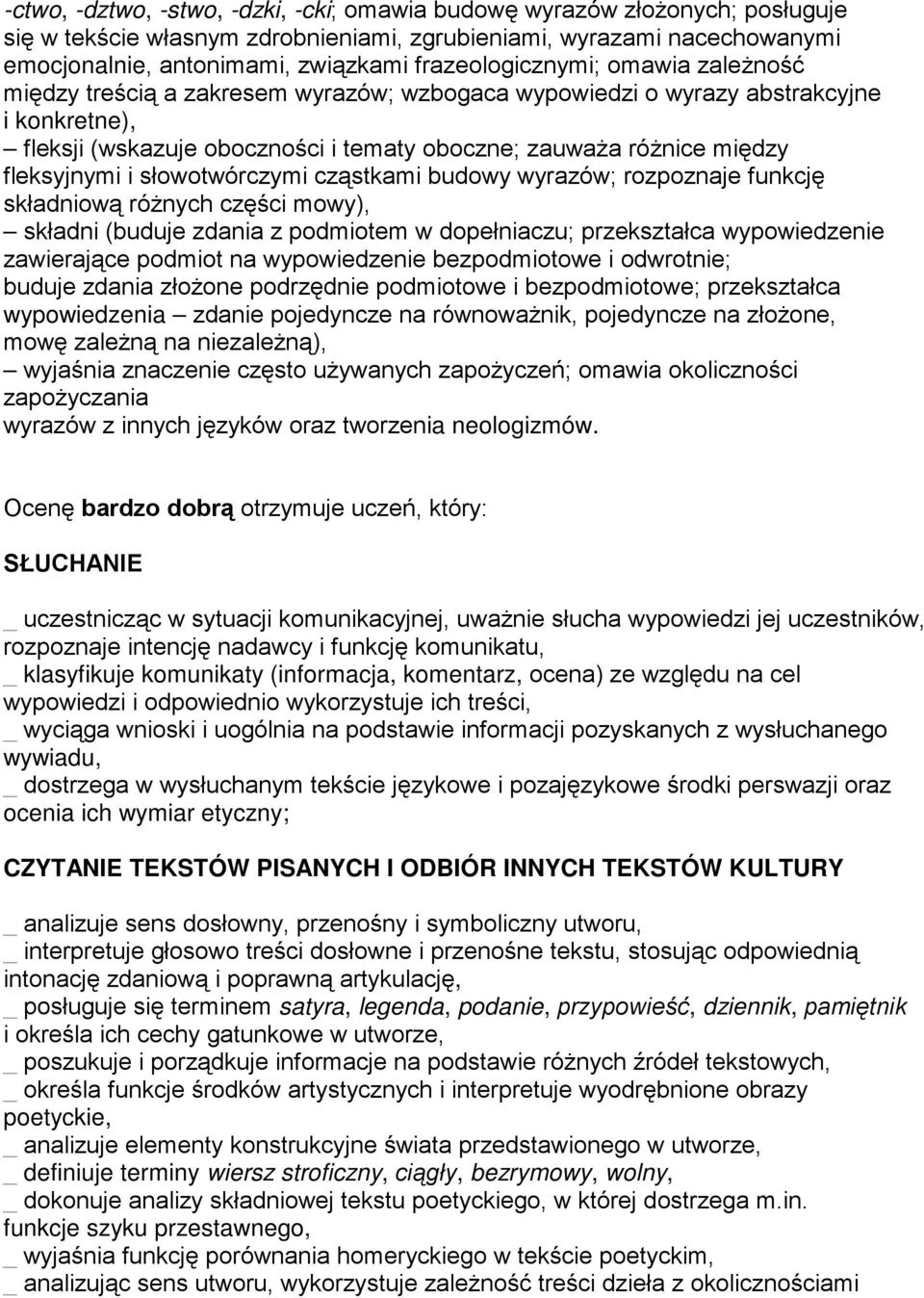 fleksyjnymi i słowotwórczymi cząstkami budowy wyrazów; rozpoznaje funkcję składniową róŝnych części mowy), składni (buduje zdania z podmiotem w dopełniaczu; przekształca wypowiedzenie zawierające