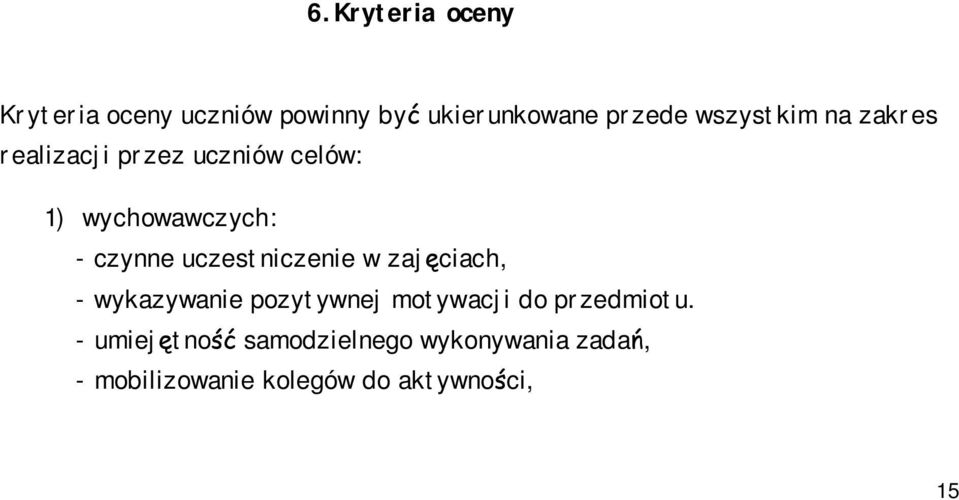 uczestniczenie w zajęciach, - wykazywanie pozytywnej motywacji do przedmiotu.