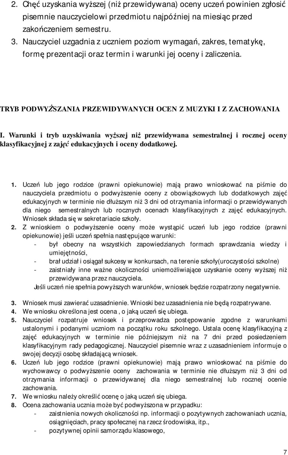 Warunki i tryb uzyskiwania wyższej niż przewidywana semestralnej i rocznej oceny klasyfikacyjnej z zajęć edukacyjnych i oceny dodatkowej. 1.