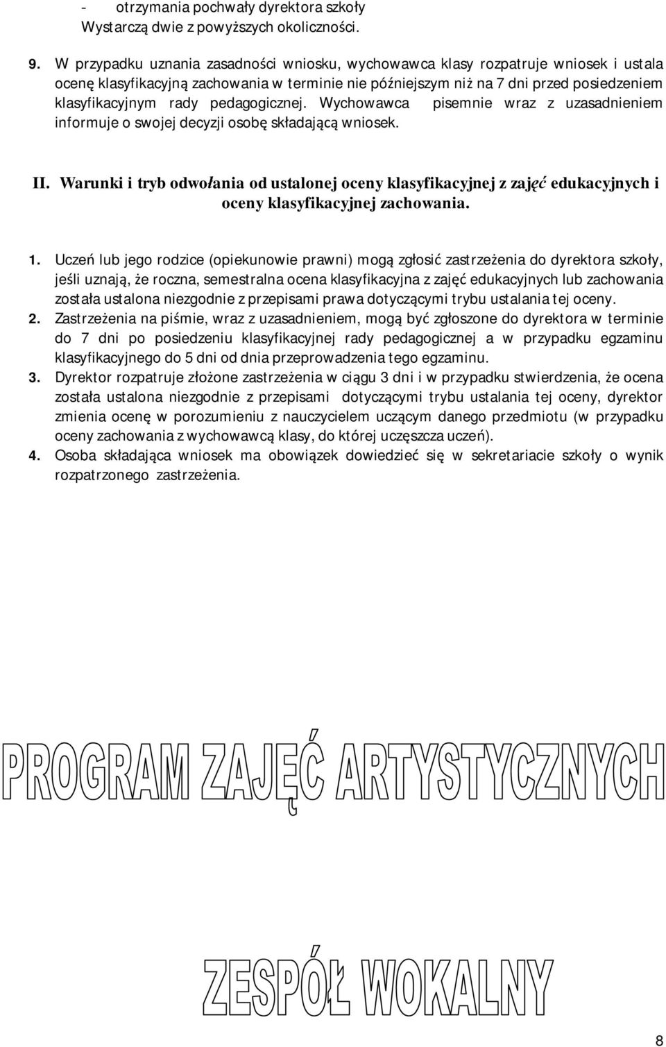 pedagogicznej. Wychowawca pisemnie wraz z uzasadnieniem informuje o swojej decyzji osobę składającą wniosek. II.