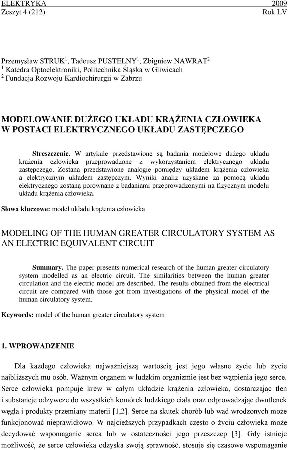 W artykule przedstawione są badania modelowe dużego układu krążenia człowieka przeprowadzone z wykorzystaniem elektrycznego układu zastępczego.