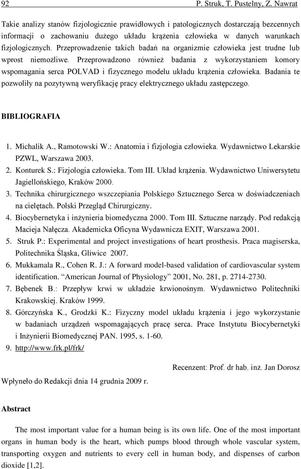 Przeprowadzenie takich badań na organizmie człowieka jest trudne lub wprost niemożliwe.