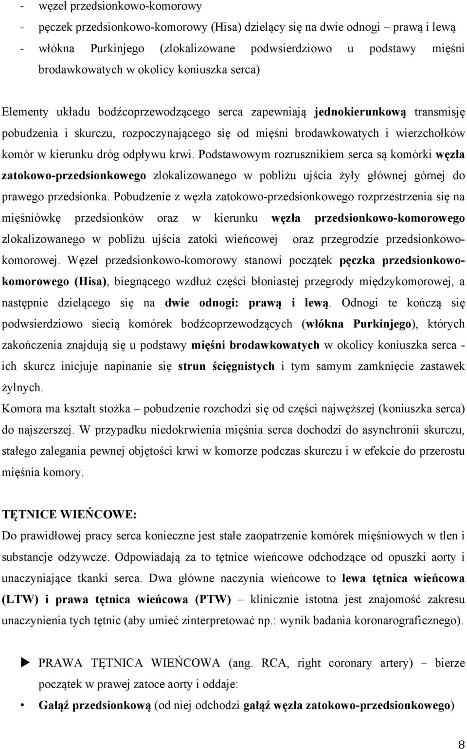 kierunku dróg odpływu krwi. Podstawowym rozrusznikiem serca są komórki węzła zatokowo-przedsionkowego zlokalizowanego w pobliżu ujścia żyły głównej górnej do prawego przedsionka.