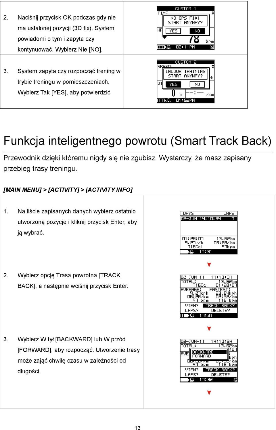 Wybierz Tak [YES], aby potwierdzić Funkcja inteligentnego powrotu (Smart Track Back) Przewodnik dzięki któremu nigdy się nie zgubisz. Wystarczy, że masz zapisany przebieg trasy treningu.
