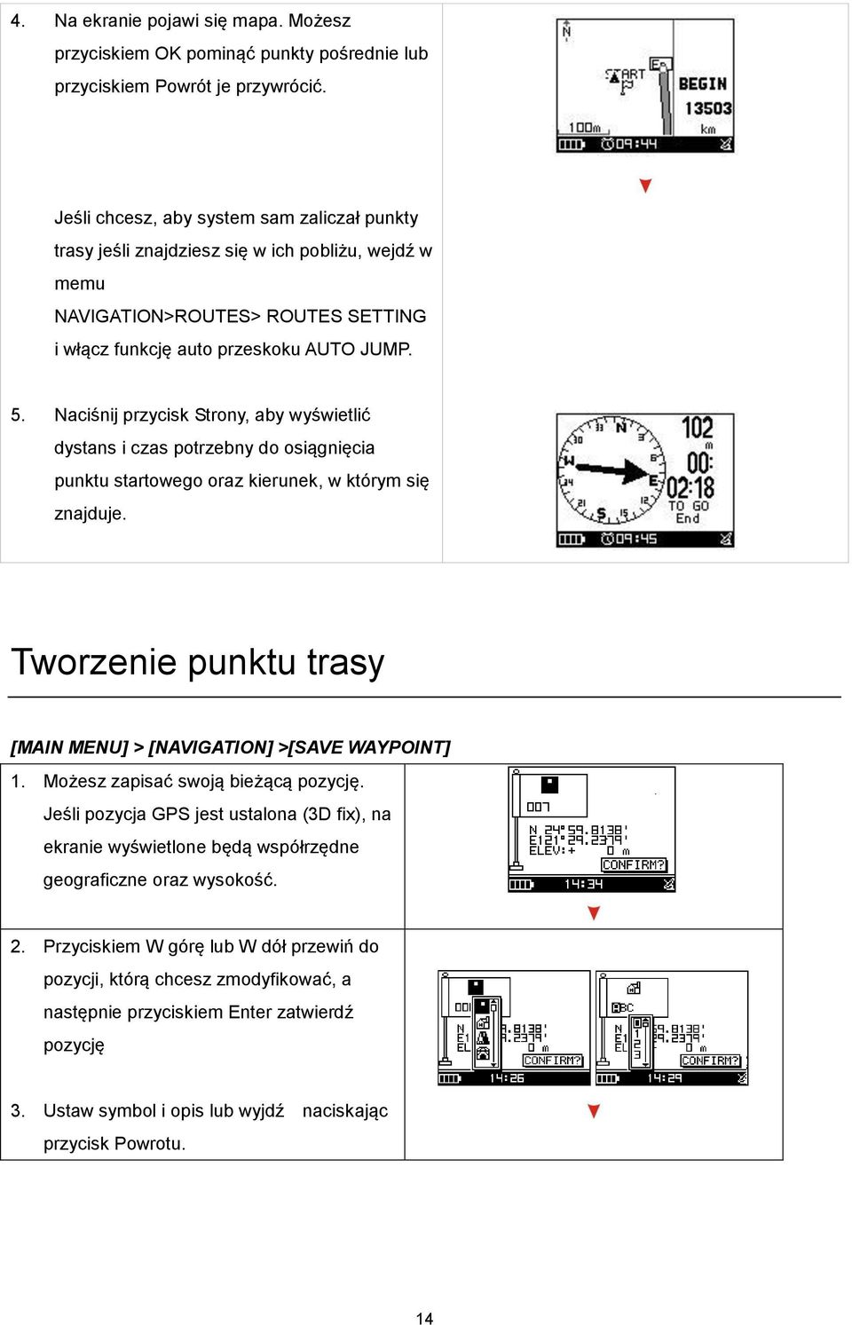 Naciśnij przycisk Strony, aby wyświetlić dystans i czas potrzebny do osiągnięcia punktu startowego oraz kierunek, w którym się znajduje.