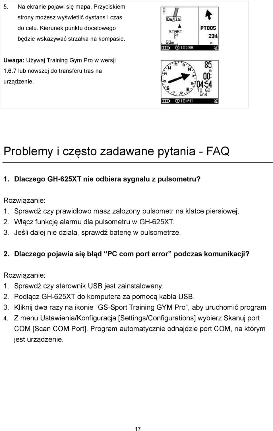 Sprawdź czy prawidłowo masz założony pulsometr na klatce piersiowej. 2. Włącz funkcję alarmu dla pulsometru w GH-625XT. 3. Jeśli dalej nie działa, sprawdź baterię w pulsometrze. 2. Dlaczego pojawia się błąd PC com port error podczas komunikacji?