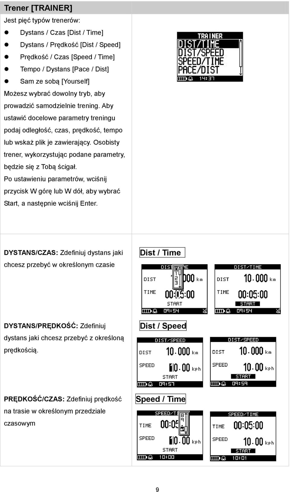 Osobisty trener, wykorzystując podane parametry, będzie się z Tobą ścigał. Po ustawieniu parametrów, wciśnij przycisk W górę lub W dół, aby wybrać Start, a następnie wciśnij Enter.