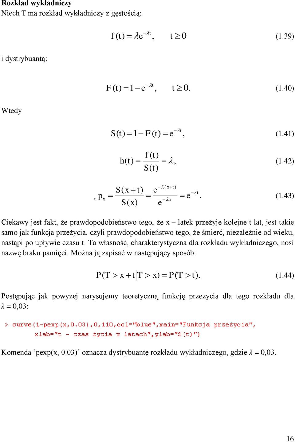 43) Ciekawy jes fak, że prawdopodobieńswo ego, że x laek przeżyje kolejne la, jes akie samo jak funkcja przeżycia, czyli prawdopodobieńswo ego, że śmierć, niezależnie od wieku,