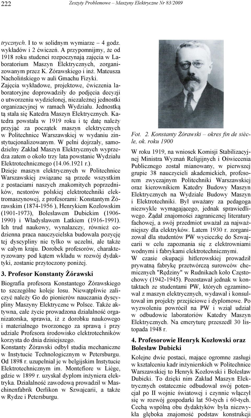 Zajęcia wykładowe, projektowe, ćwiczenia laboratoryjne doprowadziły do podjęcia decyzji o utworzeniu wydzielonej, niezależnej jednostki organizacyjnej w ramach Wydziału.