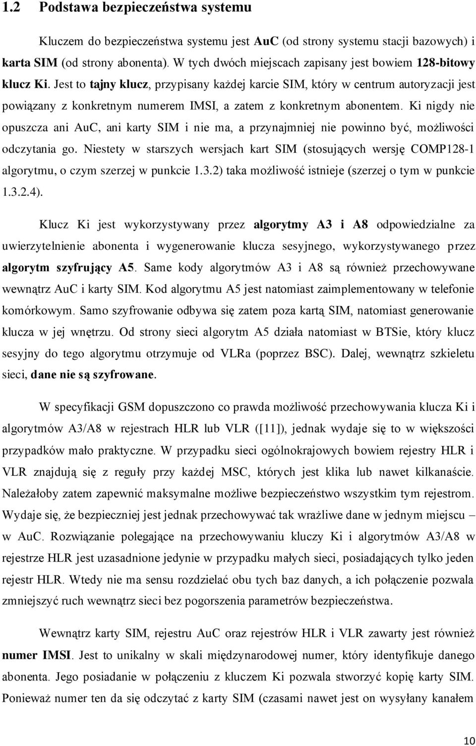 Jest to tajny klucz, przypisany każdej karcie SIM, który w centrum autoryzacji jest powiązany z konkretnym numerem IMSI, a zatem z konkretnym abonentem.