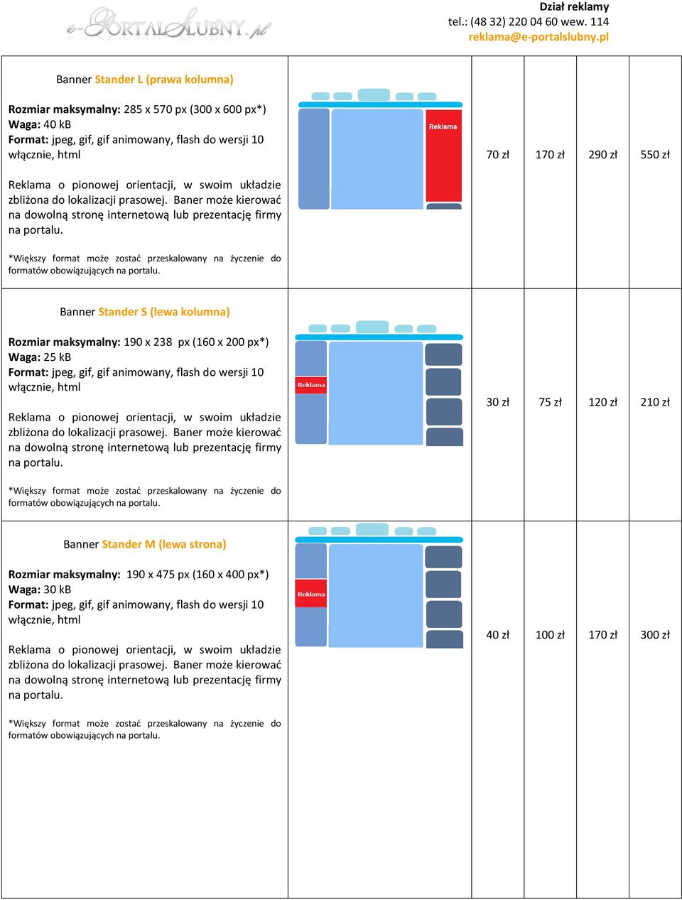 x 238 px (160 x 200 px*) Waga: 25 kb 30 zł 75 zł 120 zł 210 zł Banner Stander M