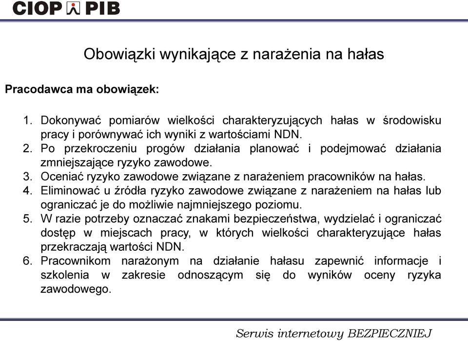 Eliminować u źródła ryzyko zawodowe związane z narażeniem na hałas lub ograniczać je do możliwie najmniejszego poziomu. 5.