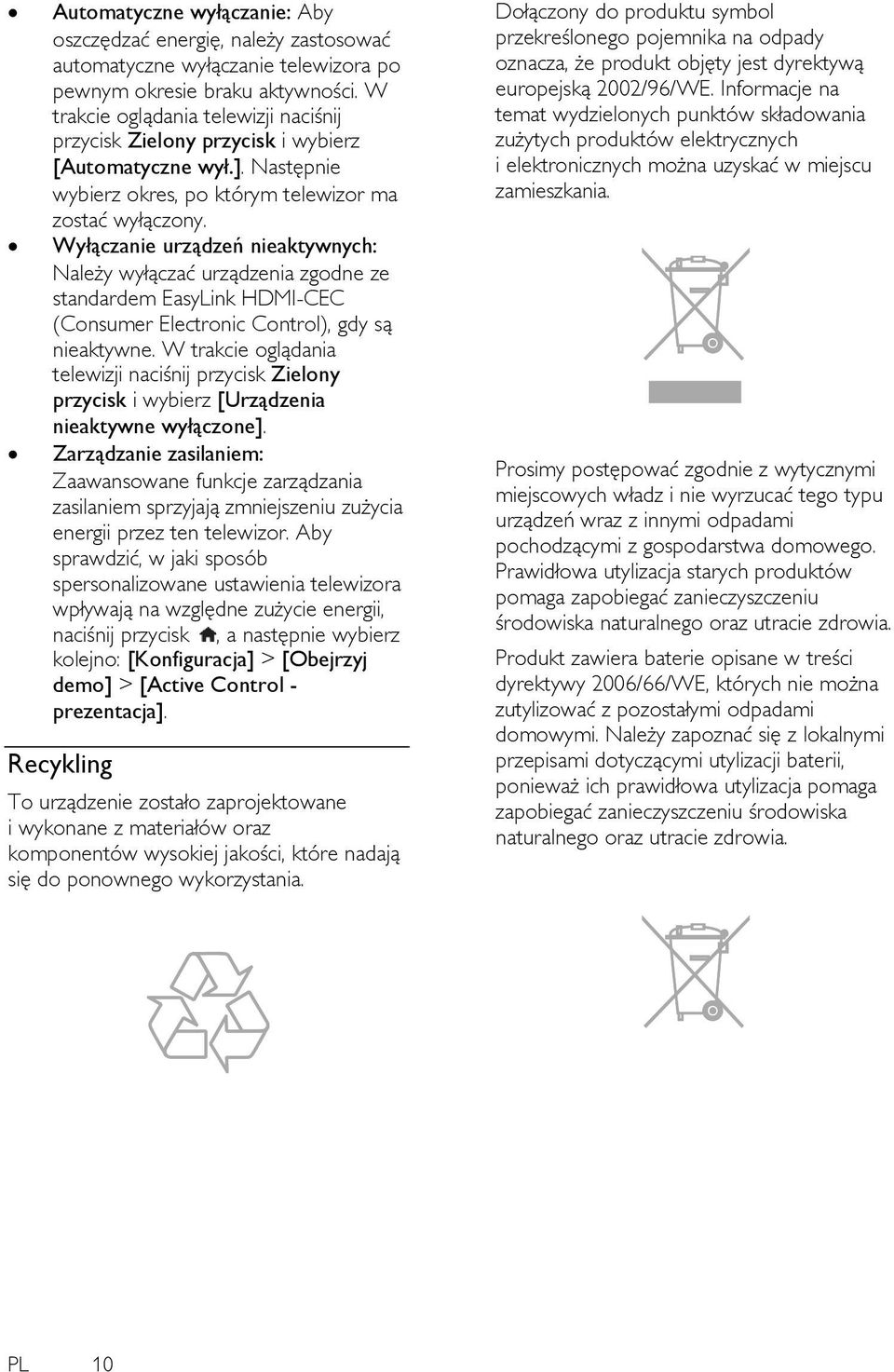 Wyłączanie urządzeń nieaktywnych: Należy wyłączać urządzenia zgodne ze standardem EasyLink HDMI-CEC (Consumer Electronic Control), gdy są nieaktywne.