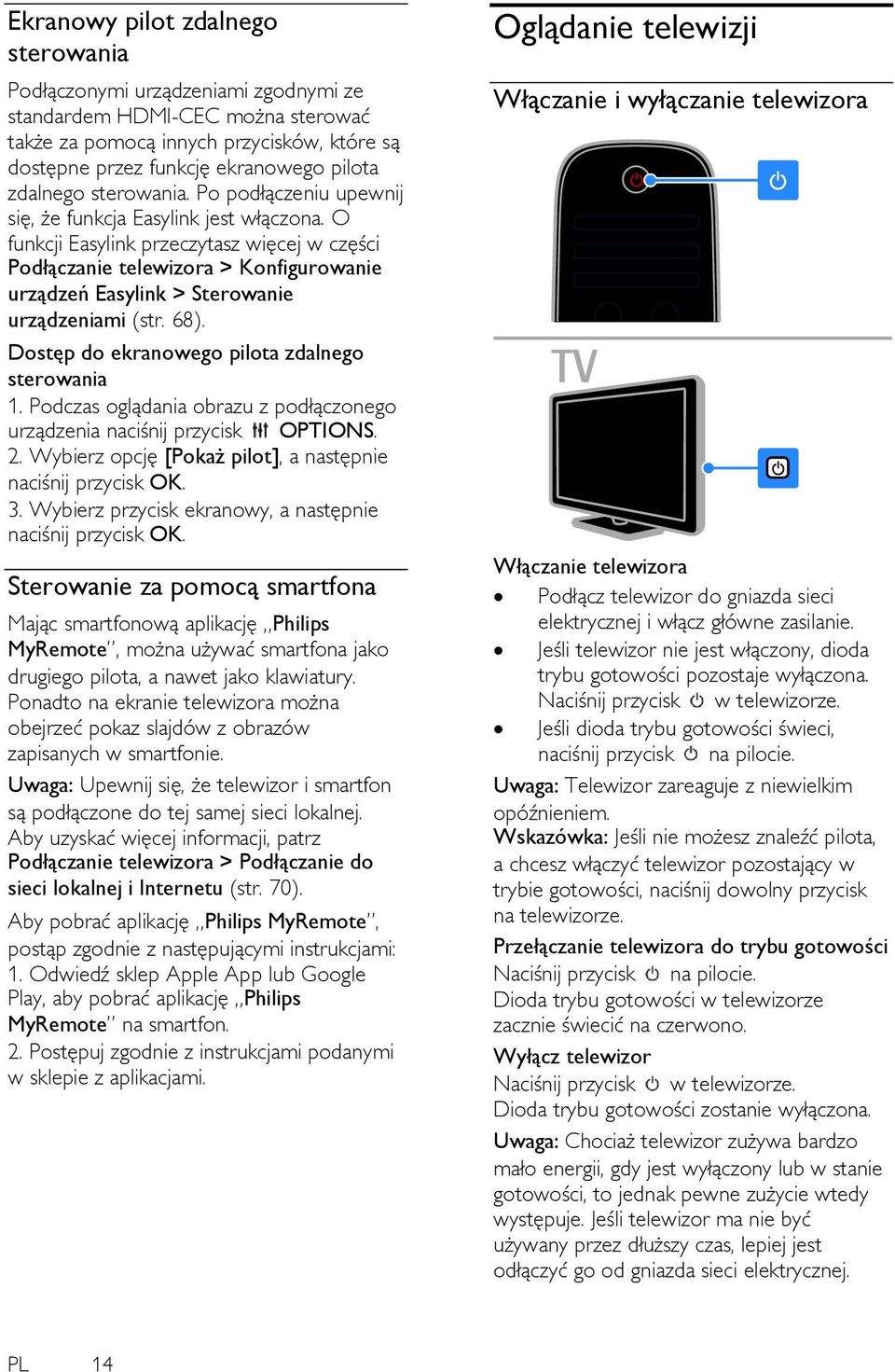 O funkcji Easylink przeczytasz więcej w części Podłączanie telewizora > Konfigurowanie urządzeń Easylink > Sterowanie urządzeniami (str. 68). Dostęp do ekranowego pilota zdalnego sterowania 1.