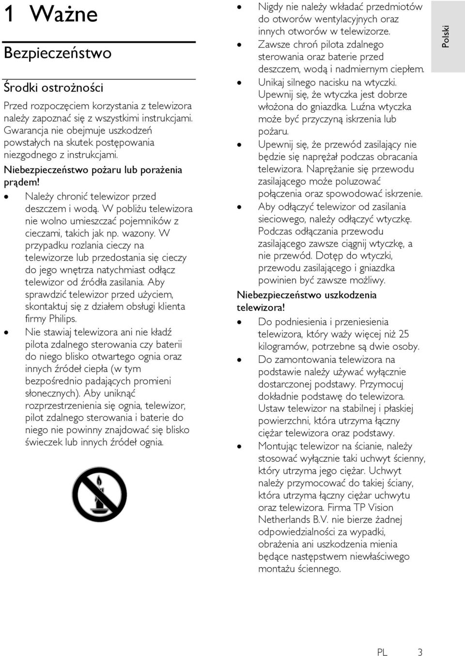 W pobliżu telewizora nie wolno umieszczać pojemników z cieczami, takich jak np. wazony.