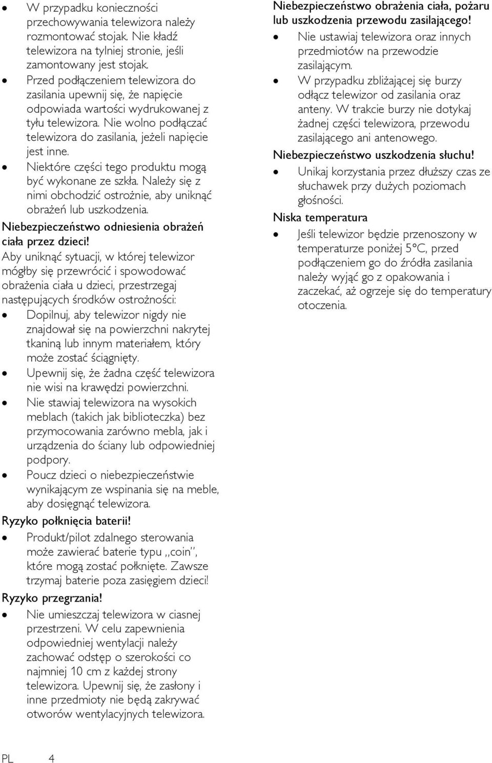Niektóre części tego produktu mogą być wykonane ze szkła. Należy się z nimi obchodzić ostrożnie, aby uniknąć obrażeń lub uszkodzenia. Niebezpieczeństwo odniesienia obrażeń ciała przez dzieci!