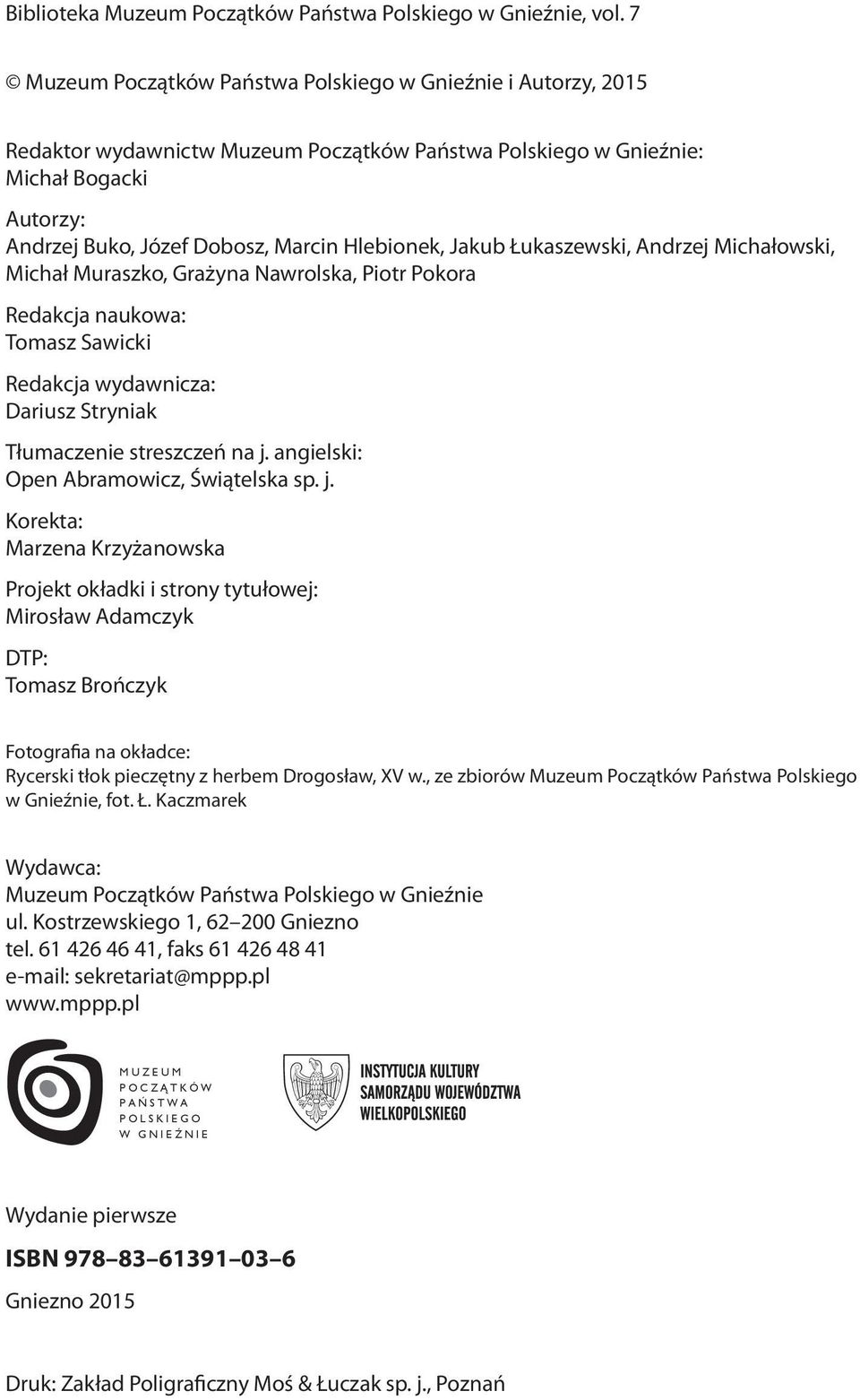 Hlebionek, Jakub Łukaszewski, Andrzej Michałowski, Michał Muraszko, Grażyna Nawrolska, Piotr Pokora Redakcja naukowa: Tomasz Sawicki Redakcja wydawnicza: Dariusz Stryniak Tłumaczenie streszczeń na j.