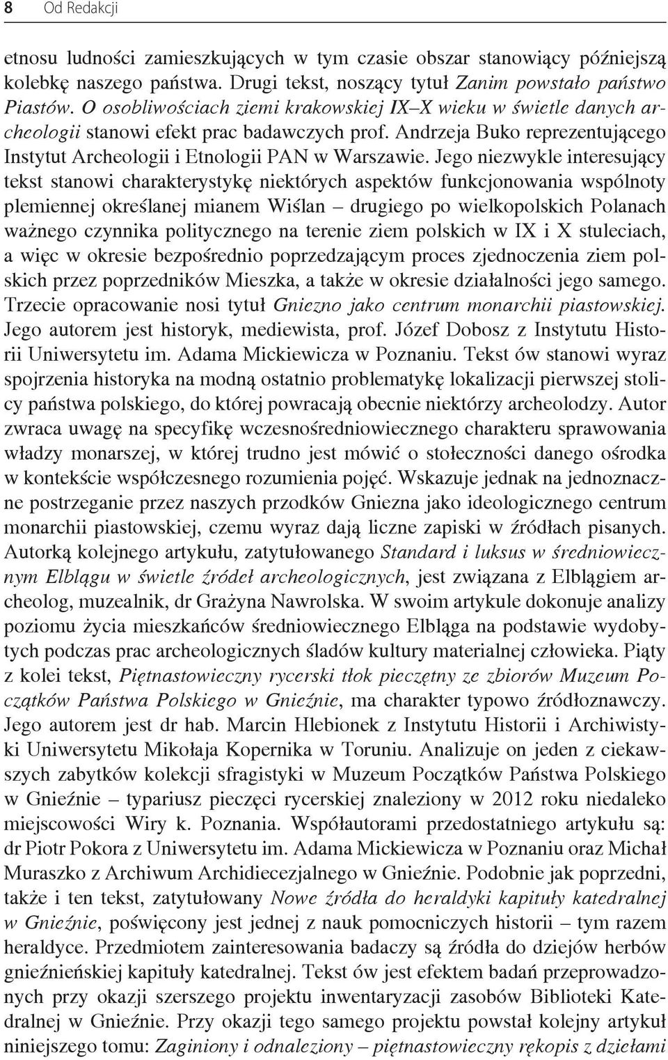Jego niezwykle interesujący tekst stanowi charakterystykę niektórych aspektów funkcjonowania wspólnoty plemiennej określanej mianem Wiślan drugiego po wielkopolskich Polanach ważnego czynnika