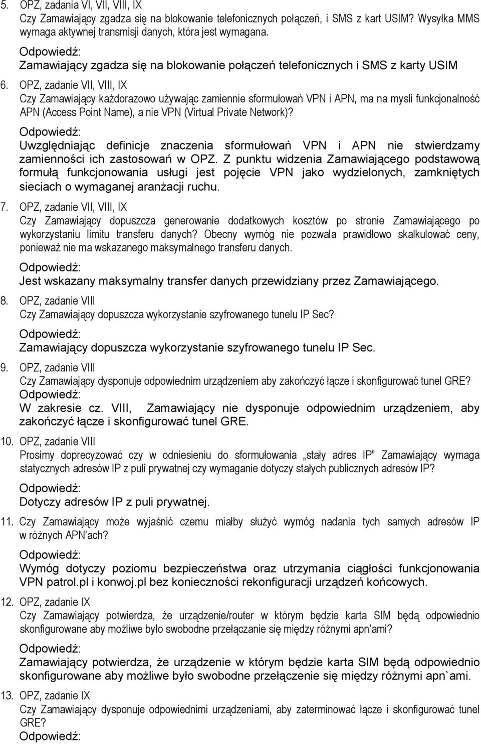 OPZ, zadanie VII, VIII, IX Czy Zamawiający każdorazowo używając zamiennie sformułowań VPN i APN, ma na mysli funkcjonalność APN (Access Point Name), a nie VPN (Virtual Private Network)?