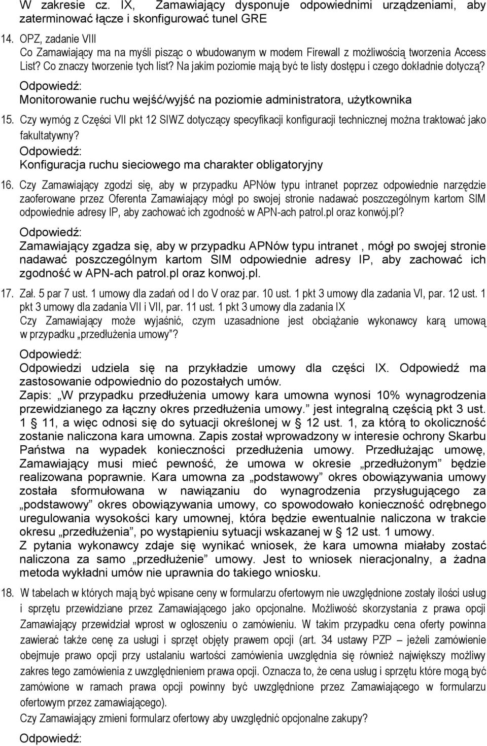 Na jakim poziomie mają być te listy dostępu i czego dokładnie dotyczą? Monitorowanie ruchu wejść/wyjść na poziomie administratora, użytkownika 15.
