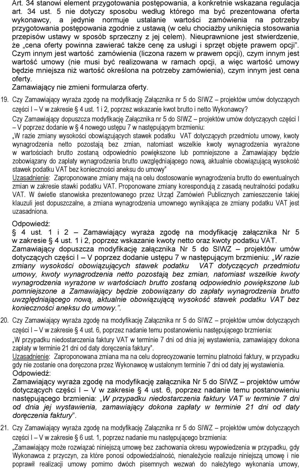 uniknięcia stosowania przepisów ustawy w sposób sprzeczny z jej celem). Nieuprawnione jest stwierdzenie, że cena oferty powinna zawierać także cenę za usługi i sprzęt objęte prawem opcji.