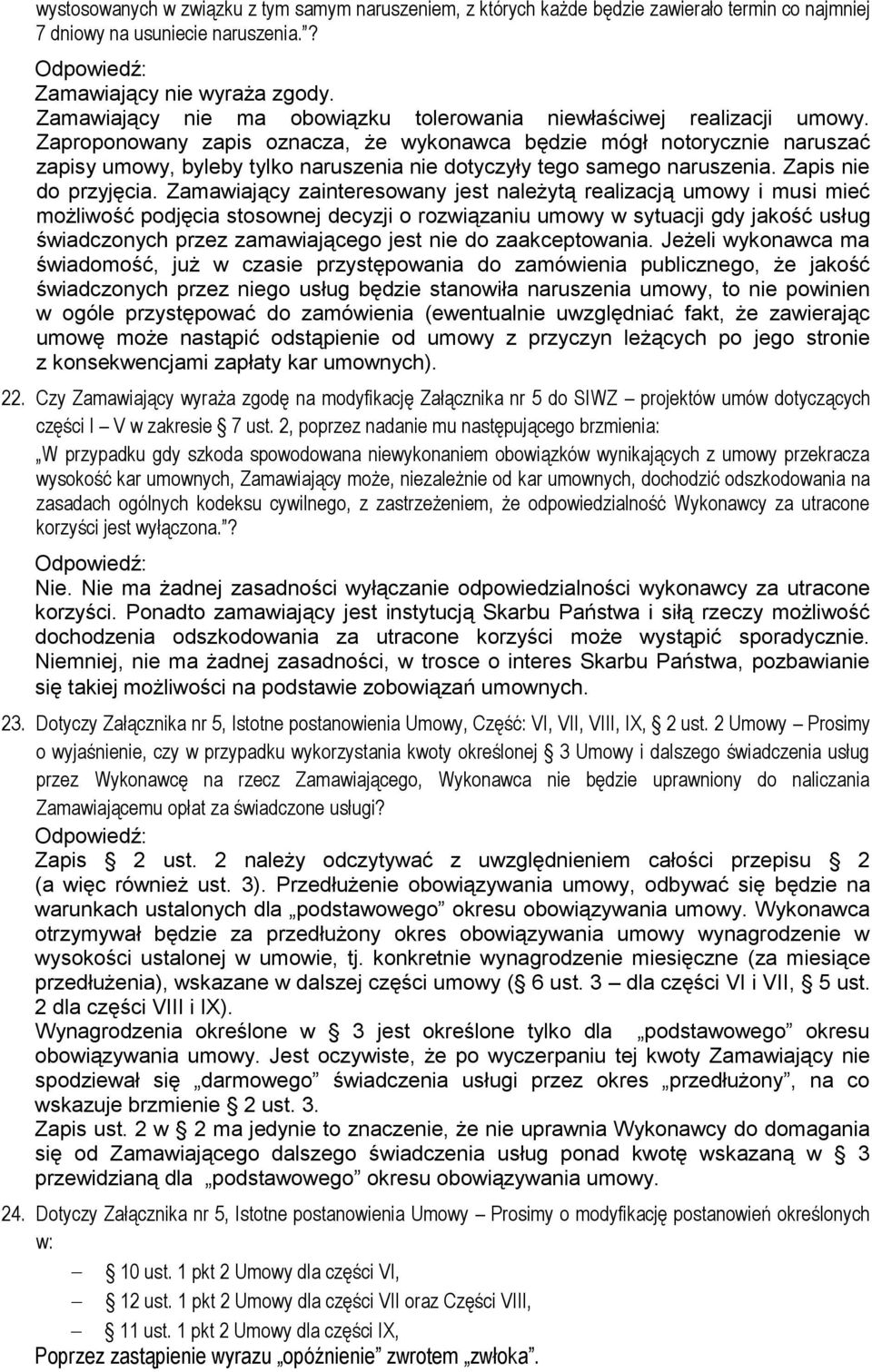 Zaproponowany zapis oznacza, że wykonawca będzie mógł notorycznie naruszać zapisy umowy, byleby tylko naruszenia nie dotyczyły tego samego naruszenia. Zapis nie do przyjęcia.