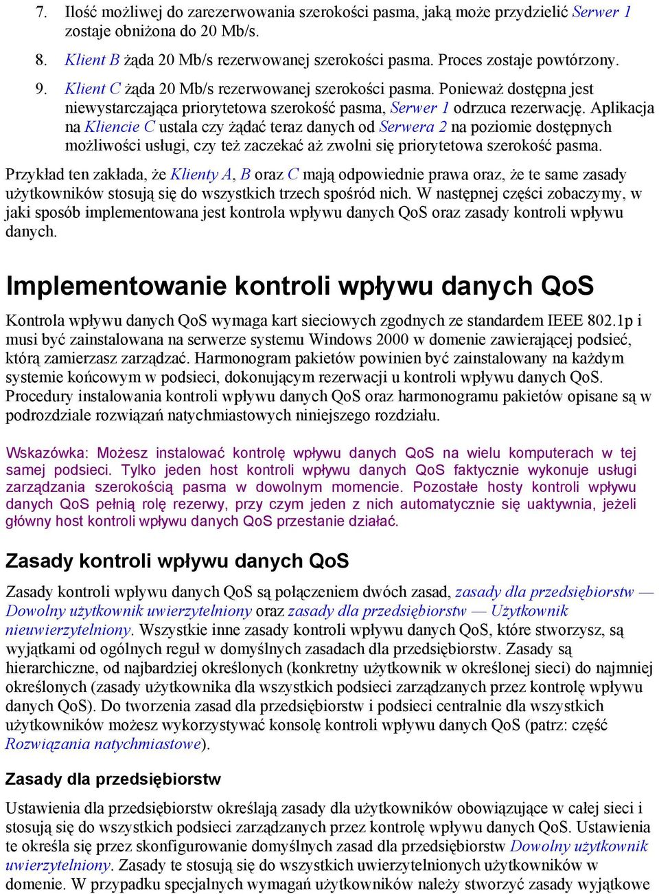 Aplikacja na Kliencie C ustala czy żądać teraz danych od Serwera 2 na poziomie dostępnych możliwości usługi, czy też zaczekać aż zwolni się priorytetowa szerokość pasma.