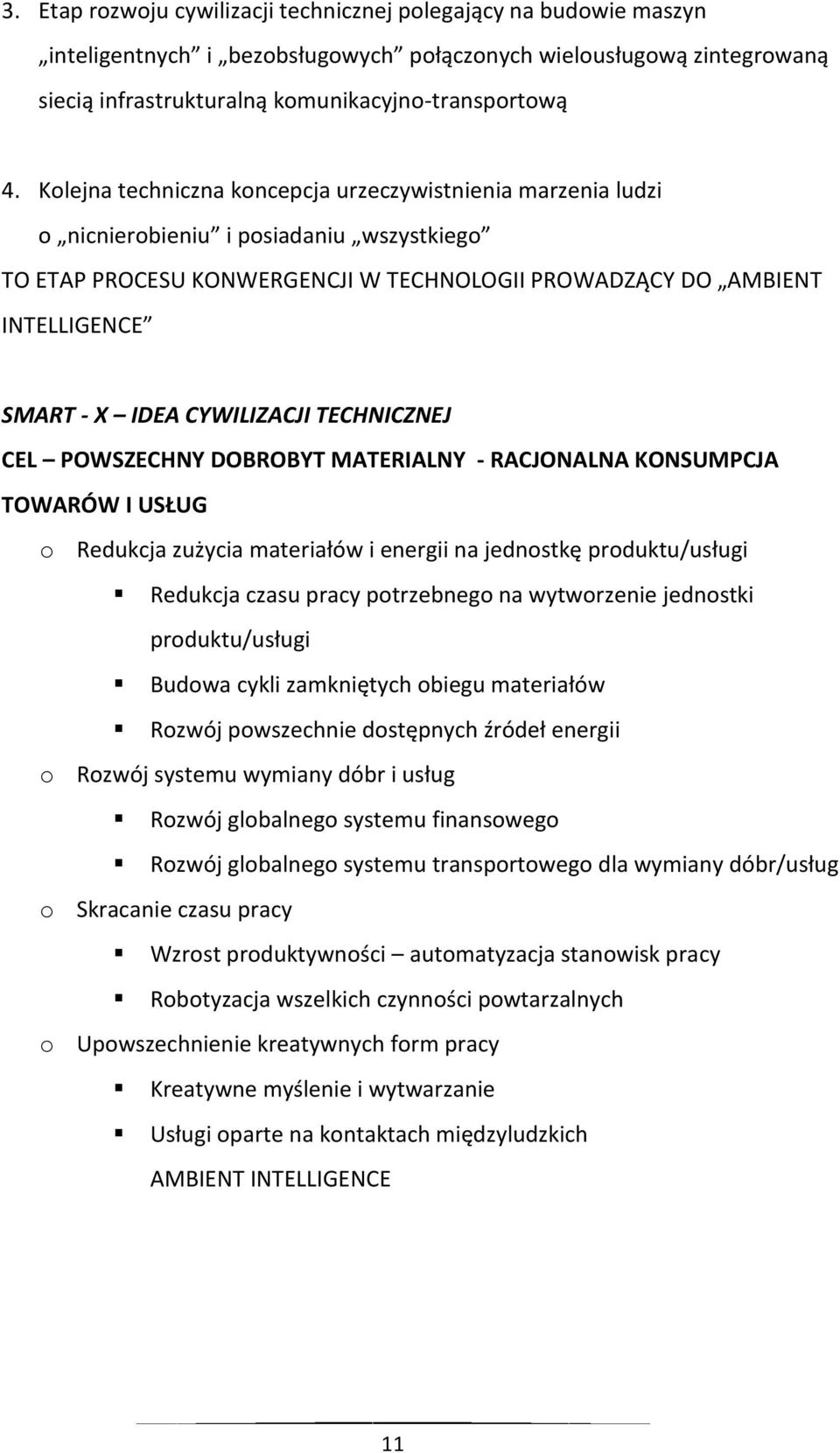 CYWILIZACJI TECHNICZNEJ CEL POWSZECHNY DOBROBYT MATERIALNY - RACJONALNA KONSUMPCJA TOWARÓW I USŁUG o Redukcja zużycia materiałów i energii na jednostkę produktu/usługi Redukcja czasu pracy