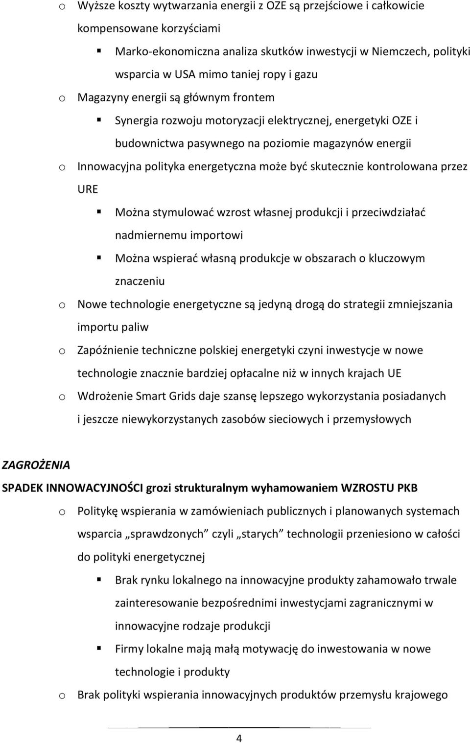 skutecznie kontrolowana przez URE Można stymulować wzrost własnej produkcji i przeciwdziałać nadmiernemu importowi Można wspierać własną produkcje w obszarach o kluczowym znaczeniu o Nowe technologie