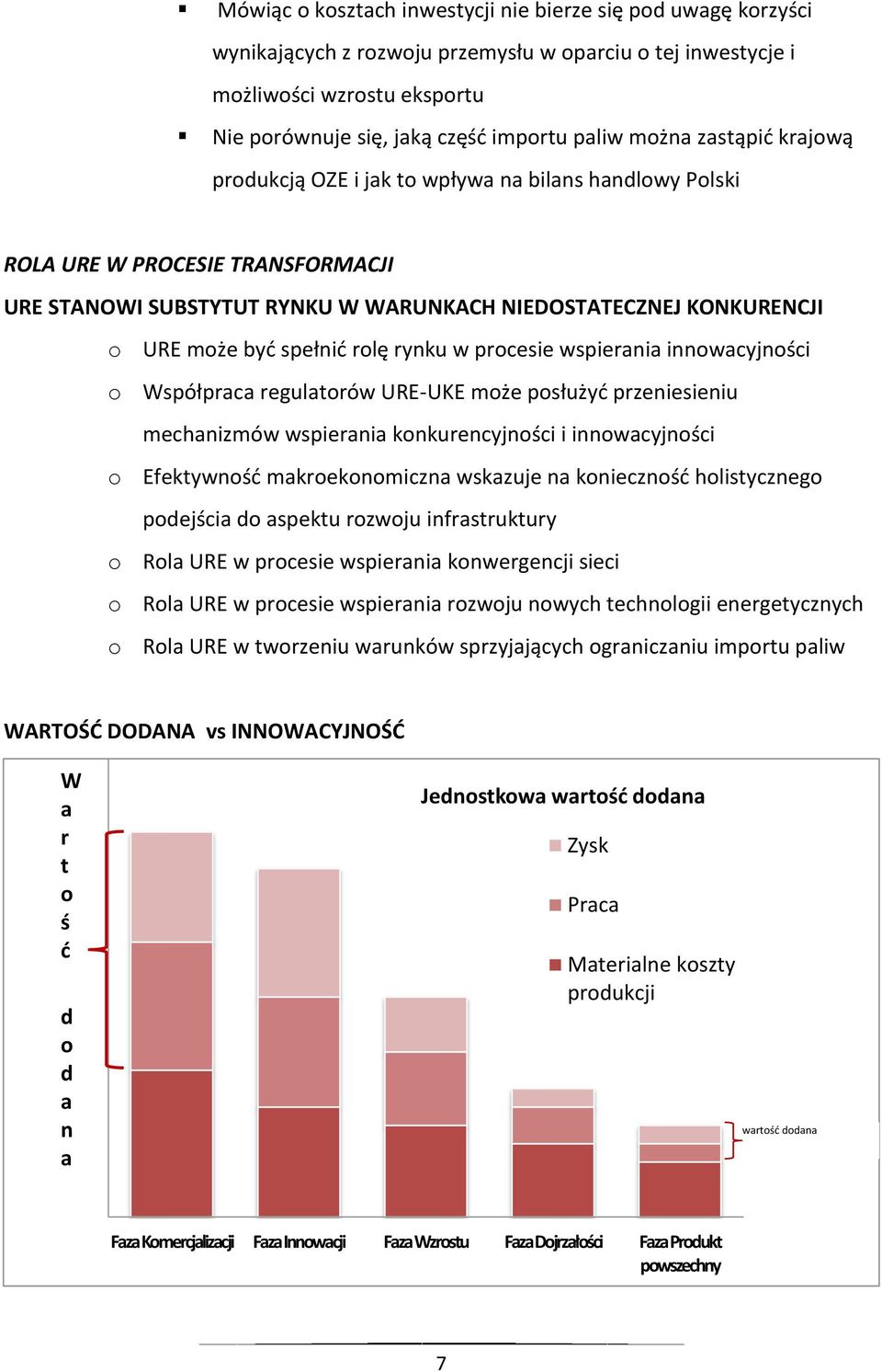 spełnić rolę rynku w procesie wspierania innowacyjności o Współpraca regulatorów URE-UKE może posłużyć przeniesieniu mechanizmów wspierania konkurencyjności i innowacyjności o Efektywność