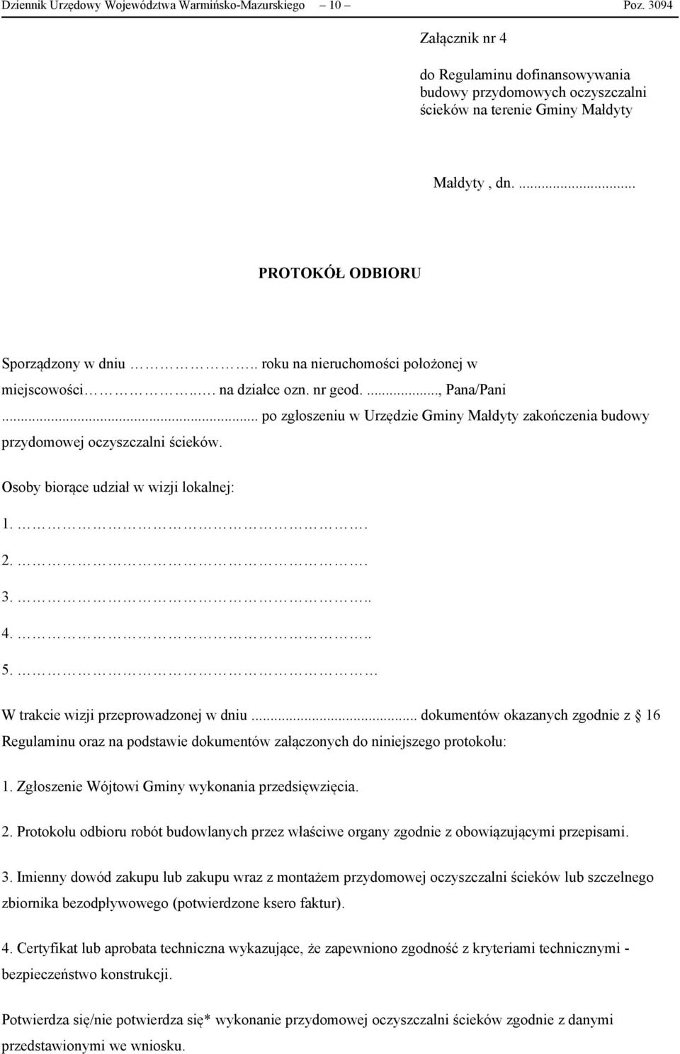 .. po zgłoszeniu w Urzędzie Gminy Małdyty zakończenia budowy przydomowej oczyszczalni ścieków. Osoby biorące udział w wizji lokalnej: 1. 2. 3.. 4.. 5. W trakcie wizji przeprowadzonej w dniu.