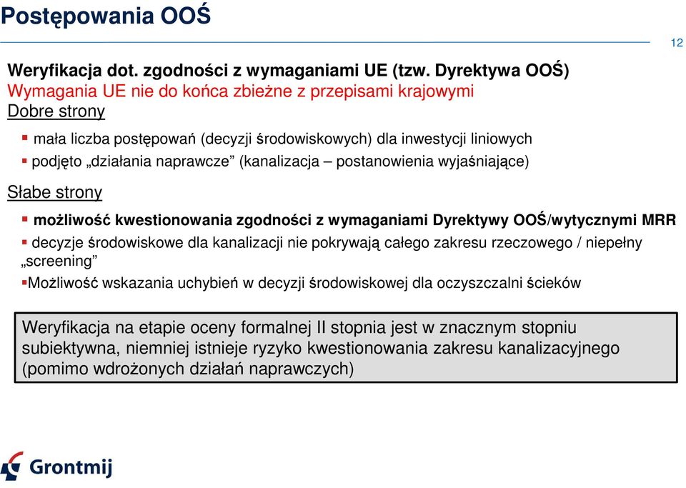 (kanalizacja postanowienia wyjaśniające) Słabe strony moŝliwość kwestionowania zgodności z wymaganiami Dyrektywy OOŚ/wytycznymi MRR decyzje środowiskowe dla kanalizacji nie pokrywają