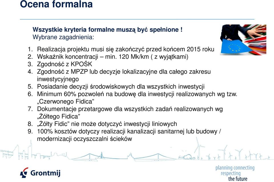 Posiadanie decyzji środowiskowych dla wszystkich inwestycji 6. Minimum 60% pozwoleń na budowę dla inwestycji realizowanych wg tzw. Czerwonego Fidica 7.