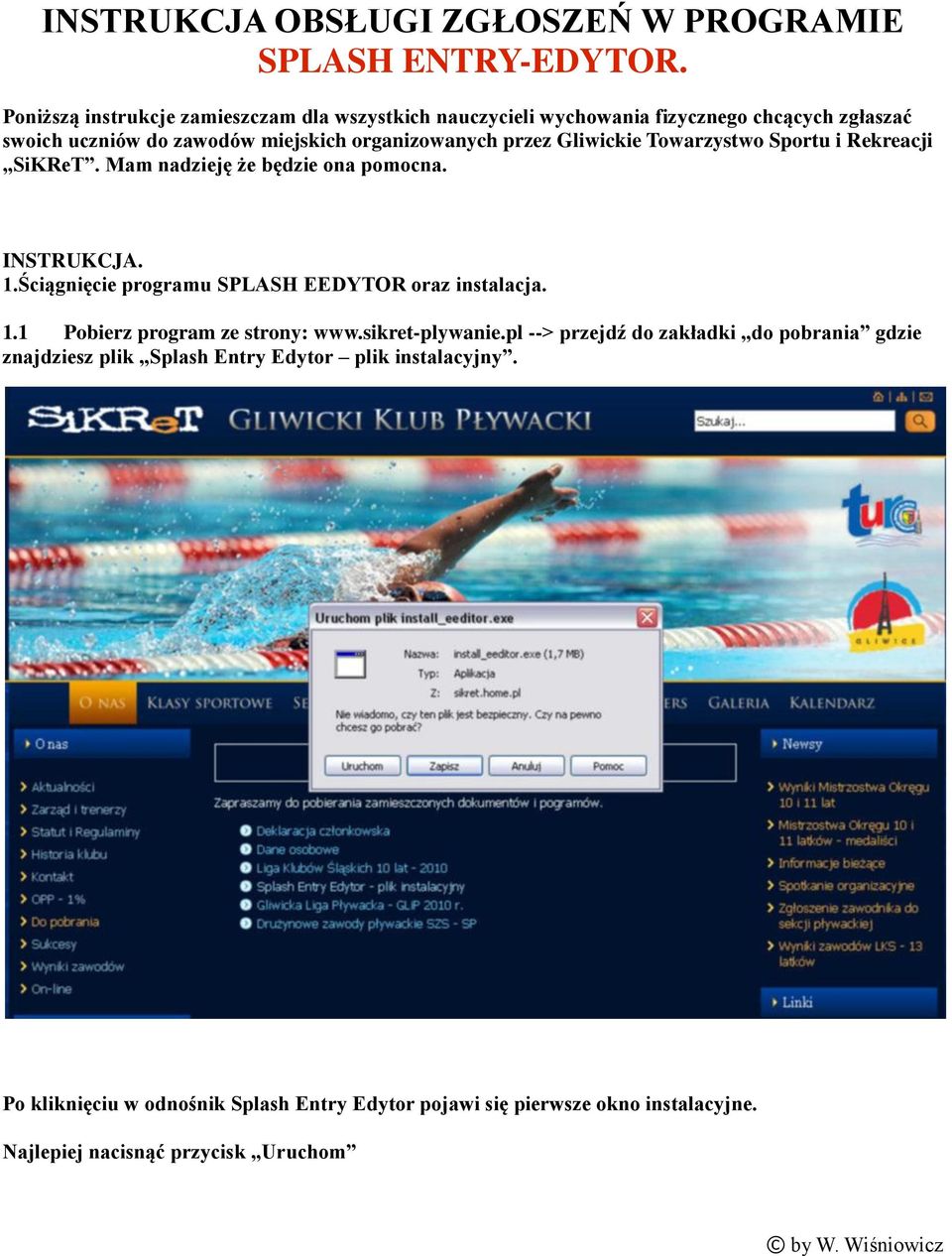 Gliwickie Towarzystwo Sportu i Rekreacji SiKReT. Mam nadzieję że będzie ona pomocna. INSTRUKCJA. 1.Ściągnięcie programu SPLASH EEDYTOR oraz instalacja. 1.1 Pobierz program ze strony: www.