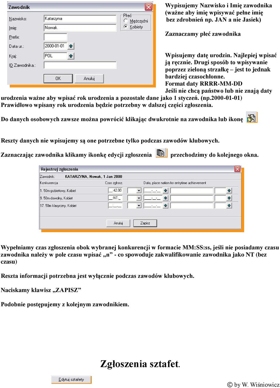 Format daty RRRR-MM-DD Jeśli nie chcą państwo lub nie znają daty urodzenia ważne aby wpisać rok urodzenia a pozostałe dane jako 1 styczeń. (np.