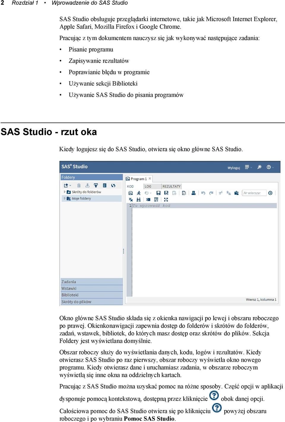 pisania programów SAS Studio - rzut oka Kiedy logujesz się do SAS Studio, otwiera się okno główne SAS Studio.