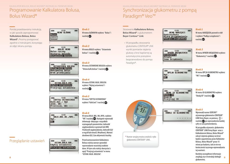 Krok 1 W menu GŁÓWNYM wybierz Bolus i Krok 2 W menu BOLUS wybierz Ustawienie bolusa i Krok 3 W menu USTAWIENIE BOLUSA wybierz Ustaw.kalk.bolusa i nacisnij ACT. Krok 4 W menu USTAW. KALK.