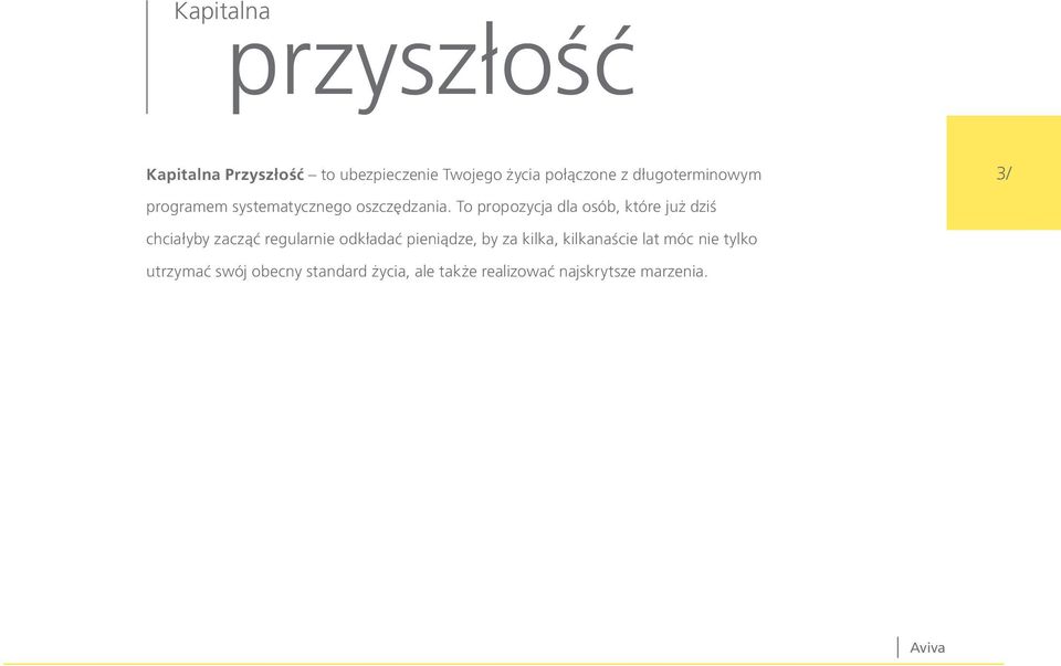 To propozycja dla osób, które już dziś 3/ chciałyby zacząć regularnie odkładać pieniądze,