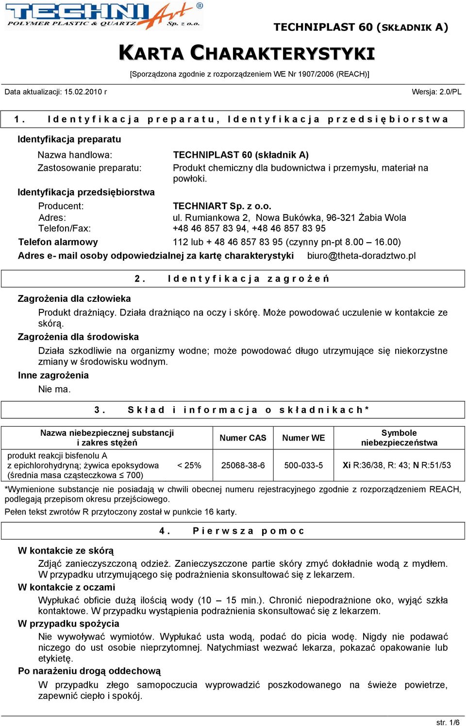 Rumiankowa 2, Nowa Bukówka, 96-321 Żabia Wola Telefon/Fax: +48 46 857 83 94, +48 46 857 83 95 Telefon alarmowy 112 lub + 48 46 857 83 95 (czynny pn-pt 8.00 16.