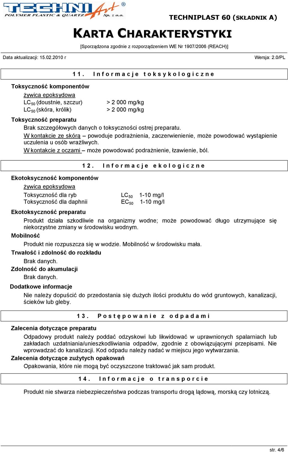 W kontakcie ze skórą powoduje podrażnienia, zaczerwienienie, może powodować wystąpienie uczulenia u osób wrażliwych. W kontakcie z oczami może powodować podrażnienie, łzawienie, ból.