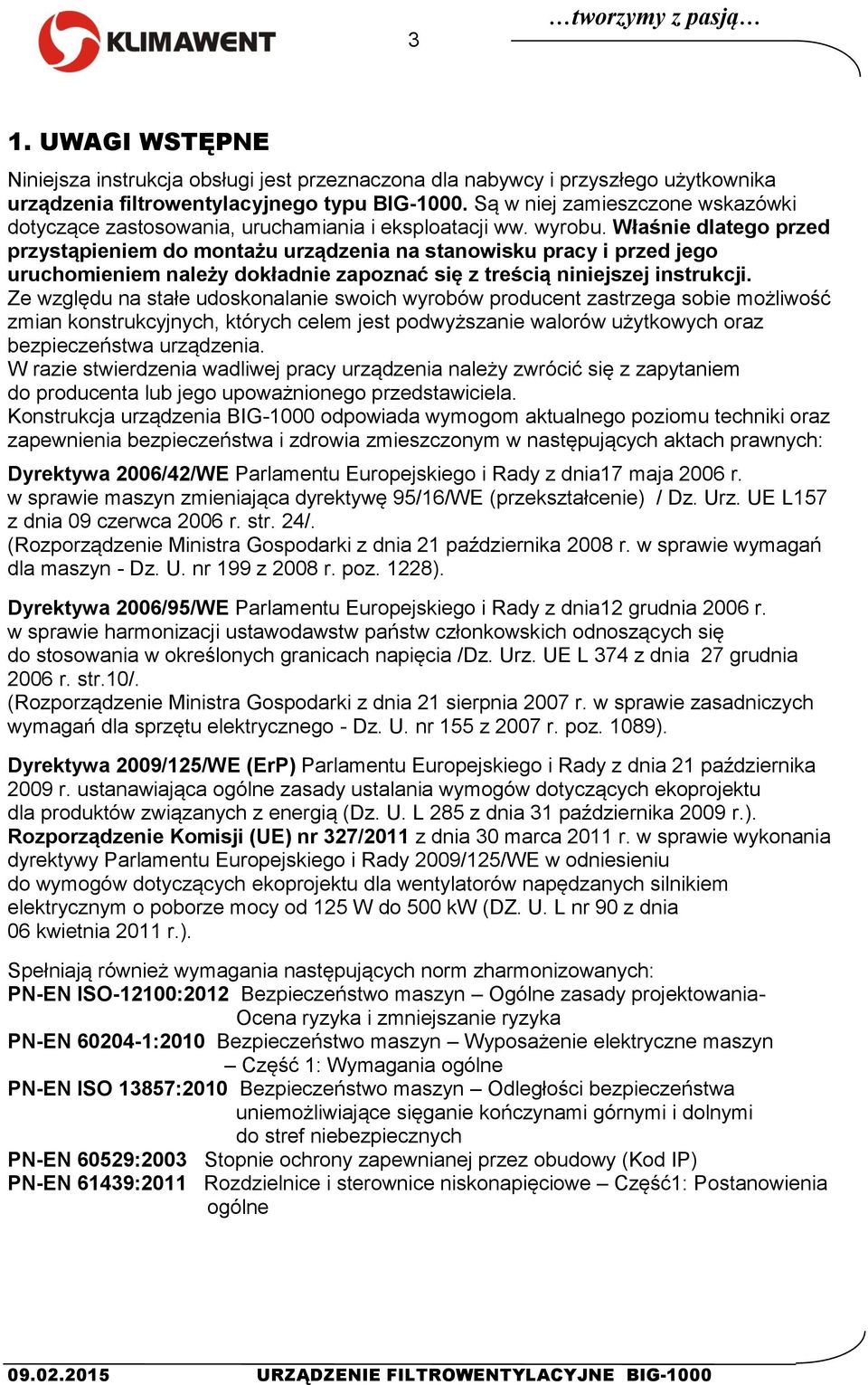 Właśnie dlatego przed przystąpieniem do montażu urządzenia na stanowisku pracy i przed jego uruchomieniem należy dokładnie zapoznać się z treścią niniejszej instrukcji.