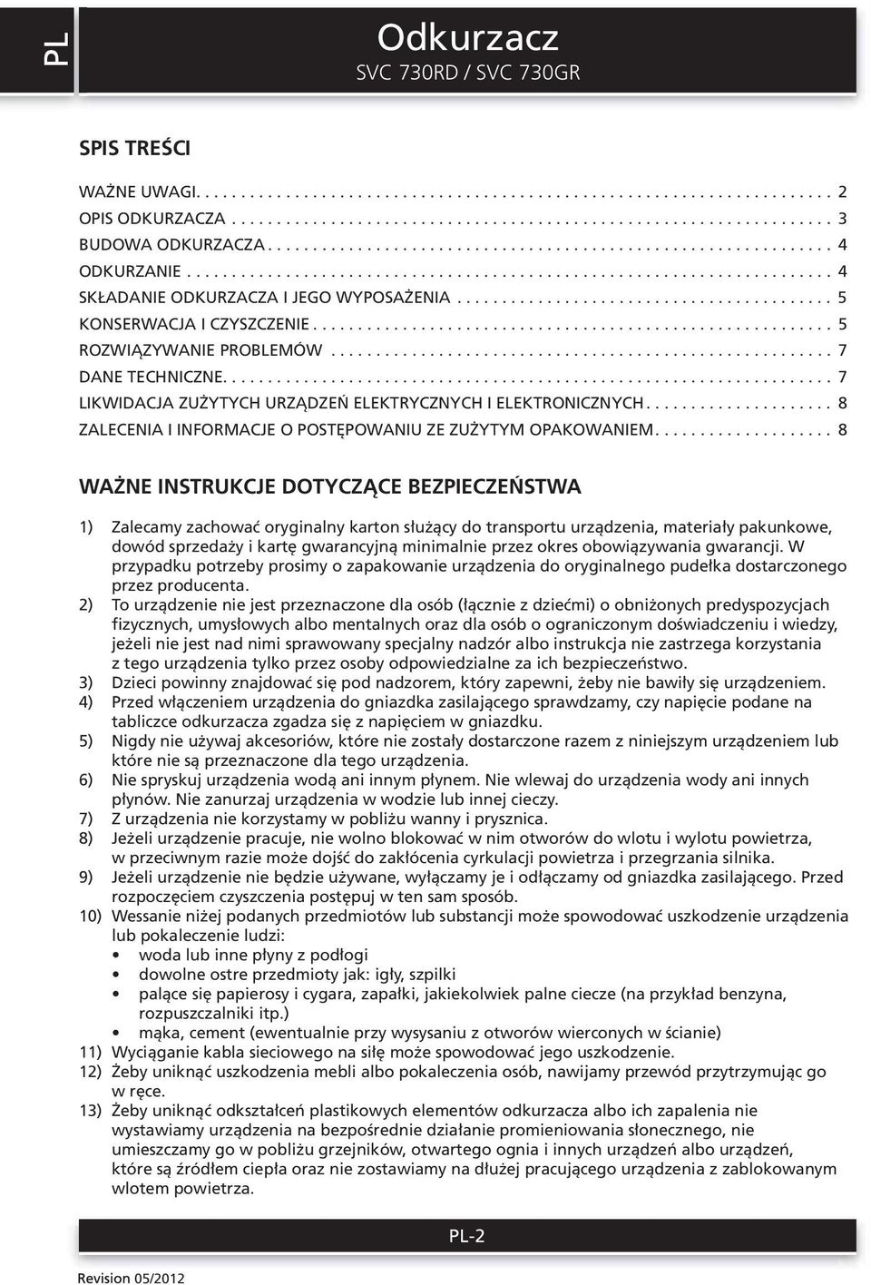 ......................................... 5 KONSERWACJA I CZYSZCZENIE.......................................................... 5 ROZWIĄZYWANIE PROBLEMÓW........................................................ 7 DANE TECHNICZNE.