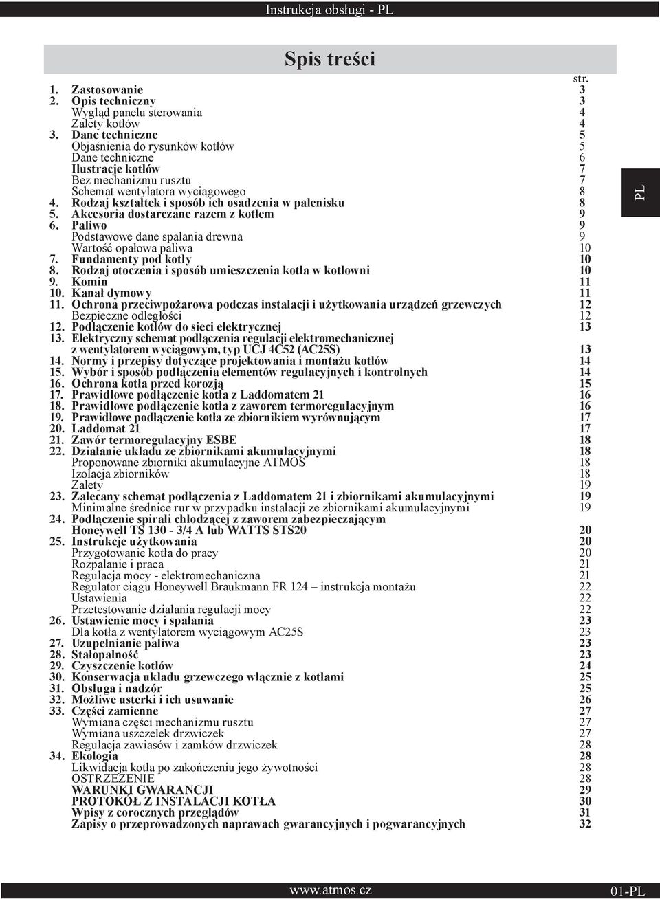 Rodzaj kształtek i sposób ich osadzenia w palenisku 8 5. Akcesoria dostarczane razem z kotłem 9 6. Paliwo 9 Podstawowe dane spalania drewna 9 Wartość opałowa paliwa 10 7. Fundamenty pod kotły 10 8.